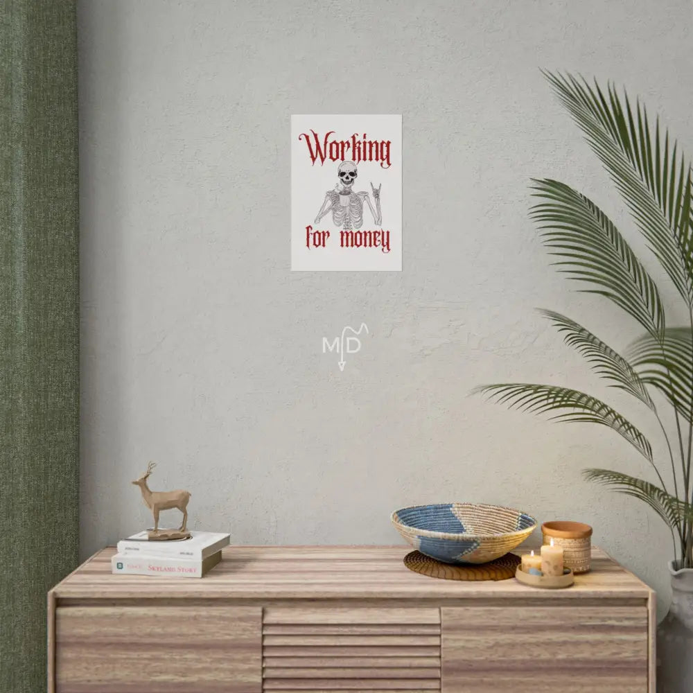 Working For Money Poster 11.7’’ x 16.5’’ (Vertical) / Matte Poster